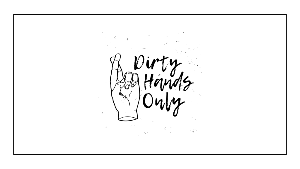 dirty-hands-only